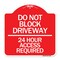 Signmission Do Not Block Driveway-24 Hour Access Required, Red & White Aluminum Sign, 18" H, RW-1818-24181 A-DES-RW-1818-24181 - alternate 1
